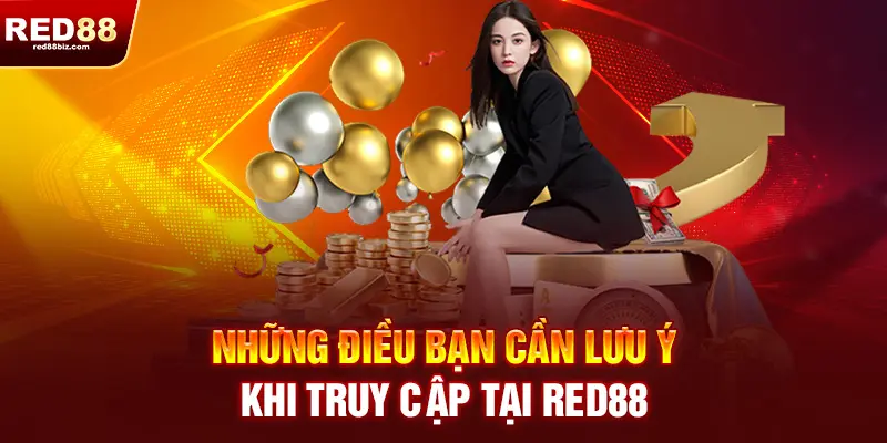 Red88 | Nhà Cái Cá Cược Thể Thao, Casino Uy Tín Hàng Đầu Việt Nam 24 Có điều gì cần lưu ý khi truy cập tại RED88?