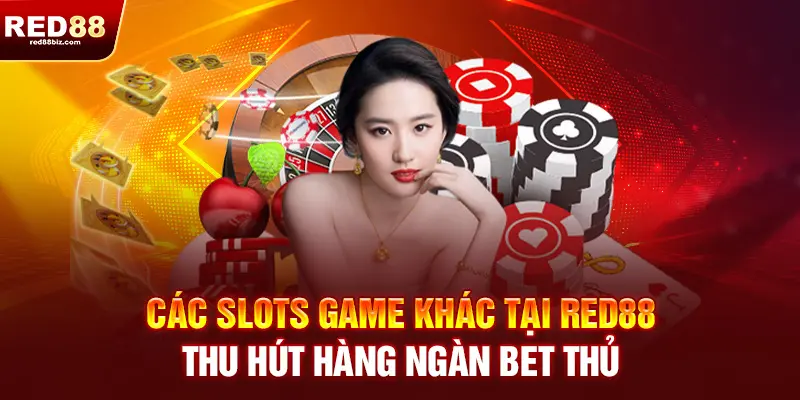 Red88 | Nhà Cái Cá Cược Thể Thao, Casino Uy Tín Hàng Đầu Việt Nam 22 Các slot games khác tại RED88