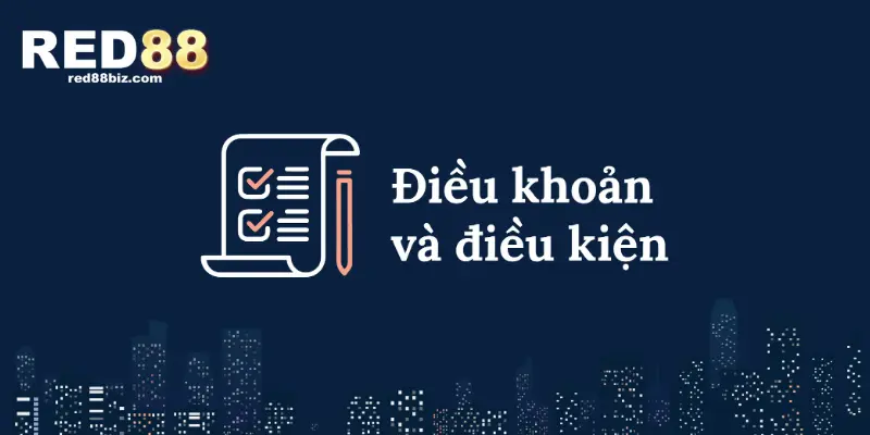 Điều Khoản Và Điều Kiện Để Đảm Bảo Quyền Lợi Tại RED88 1 Điều khoản và điều kiện tại RED88