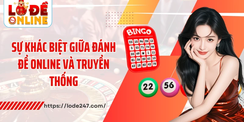 Đánh Đề Online: Lối Tắt Đến Vận May Hay Cái Bẫy Âm Thầm? 1 Sự khác biệt giữa đánh đề online và truyền thống