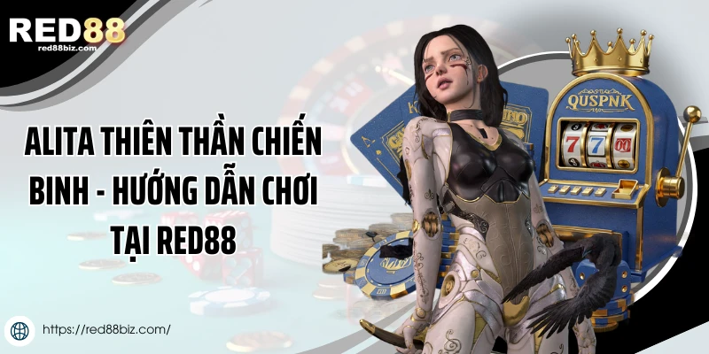 Alita Thiên Thần Chiến Binh - Hướng Dẫn Chơi Tại Red88