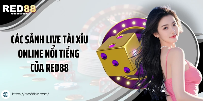 Sảnh Live Tài Xỉu Tại Red88 - Đa Dạng Và Chuyên Nghiệp Số 1 2 Các sảnh live tài xỉu online nổi tiếng của Red88
