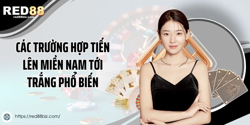 Tiến Lên Miền Nam Tới Trắng - Trường Hợp Thắng Tự Nhiên 2 Các trường hợp tiến lên miền Nam tới trắng phổ biến