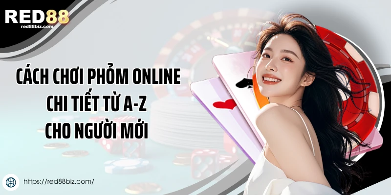 Cách Chơi Phỏm Online Chi Tiết Từ A-Z Cho Người Mới