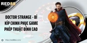 Doctor Strange - Bí Kíp Chinh Phục Game Phép Thuật Đỉnh Cao