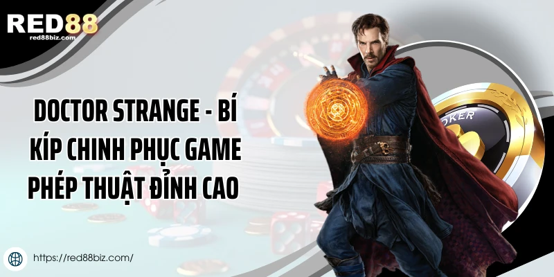 Doctor Strange - Bí Kíp Chinh Phục Game Phép Thuật Đỉnh Cao