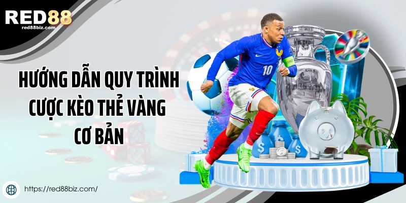 Kèo Thẻ Vàng Là Gì? Cách Chơi Và Mẹo Thắng Kèo Tại Red88 2 Hướng dẫn quy trình cược kèo thẻ vàng cơ bản