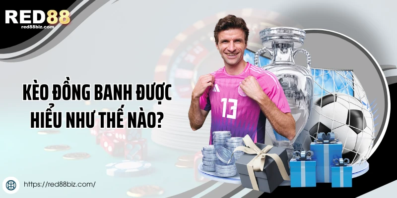 Kèo Đồng Banh Là Gì? Hướng Dẫn Chơi Và Mẹo Thắng Tại Red88 1 Kèo đồng banh được hiểu như thế nào?