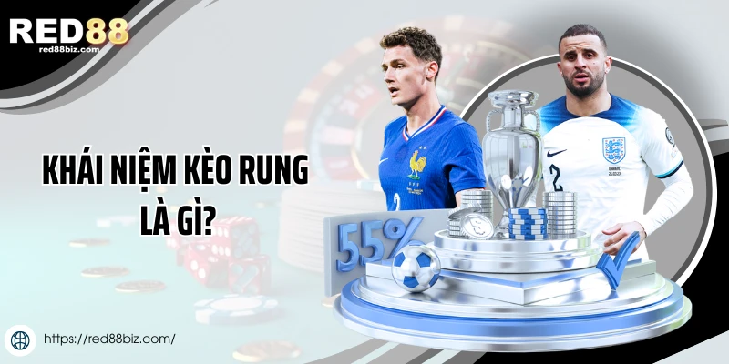Kèo Rung Là Gì? Bí Quyết Soi Và Đánh Kèo Hiệu Quả 1 Khái niệm kèo rung là gì?