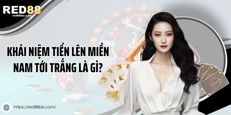 Tiến Lên Miền Nam Tới Trắng - Trường Hợp Thắng Tự Nhiên 1 Khái niệm tiến lên miền Nam tới trắng là gì?