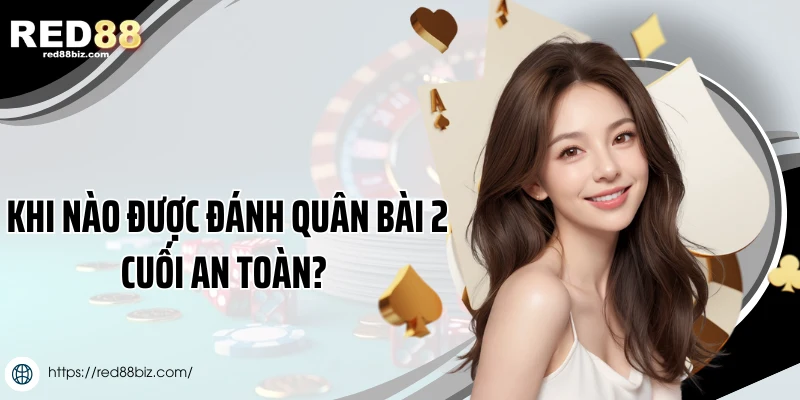 Tiến Lên Miền Nam Để 2 Cuối Có Thối Không Và Những Giải Đáp 2 Khi nào được đánh quân bài 2 cuối an toàn?