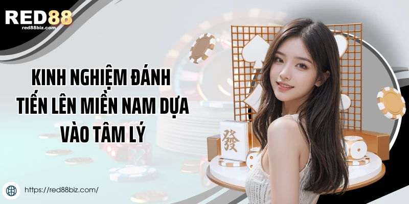 Kinh Nghiệm Đánh Tiến Lên Miền Nam - Chơi Hay Thắng Lớn 3 Kinh nghiệm đánh tiến lên miền Nam dựa vào tâm lý