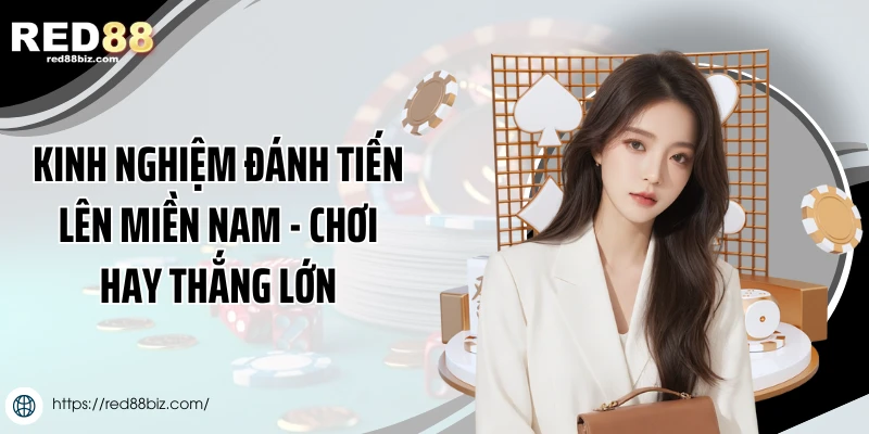 Kinh Nghiệm Đánh Tiến Lên Miền Nam - Chơi Hay Thắng Lớn