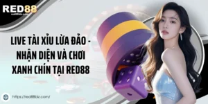 Live Tài Xỉu Lừa Đảo - Nhận Diện Và Chơi Xanh Chín Tại Red88