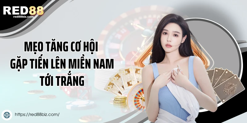Tiến Lên Miền Nam Tới Trắng - Trường Hợp Thắng Tự Nhiên 3 Mẹo tăng cơ hội gặp tiến lên miền Nam tới trắng