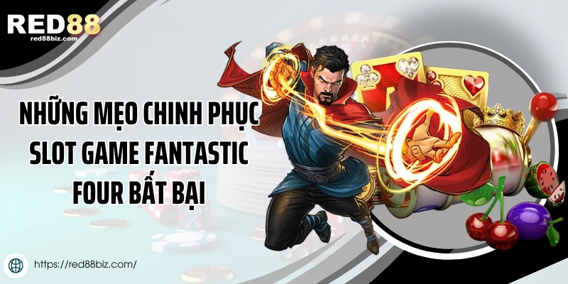 Fantastic Four - Hướng Dẫn Chơi Siêu Anh Hùng Tại Red88 3 Những mẹo chinh phục slot game Fantastic Four bất bại