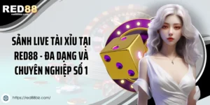 Sảnh Live Tài Xỉu Tại Red88 - Đa Dạng Và Chuyên Nghiệp Số 1