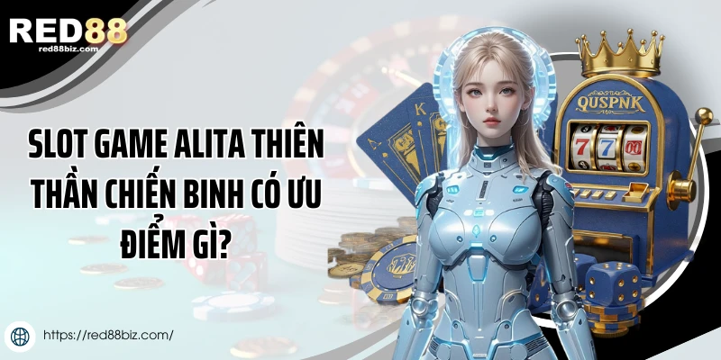 Alita Thiên Thần Chiến Binh - Hướng Dẫn Chơi Tại Red88 3 Slot game Alita thiên thần chiến binh có ưu điểm gì?
