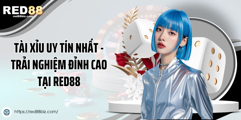 Tài Xỉu Uy Tín Nhất - Trải Nghiệm Đỉnh Cao Tại Red88