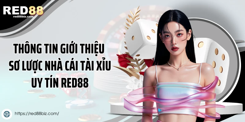 Tài Xỉu Uy Tín Nhất - Trải Nghiệm Đỉnh Cao Tại Red88 1 Thông tin giới thiệu sơ lược nhà cái tài xỉu uy tín Red88
