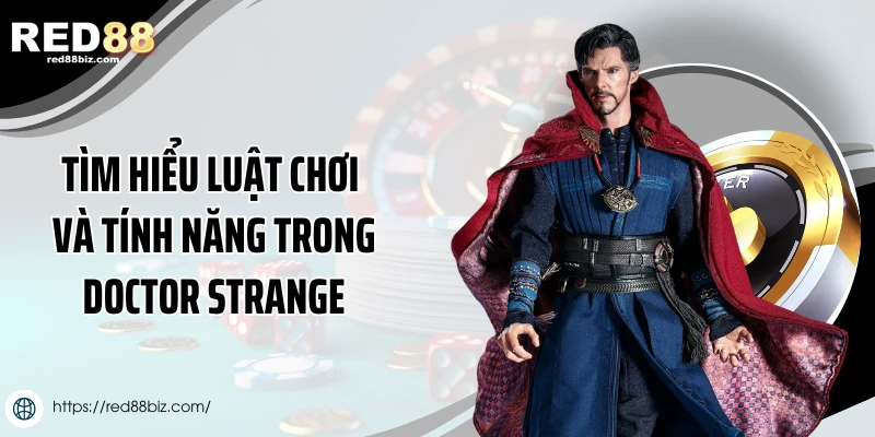 Doctor Strange - Bí Kíp Chinh Phục Game Phép Thuật Đỉnh Cao 2 Tìm hiểu luật chơi và tính năng trong Doctor Strange